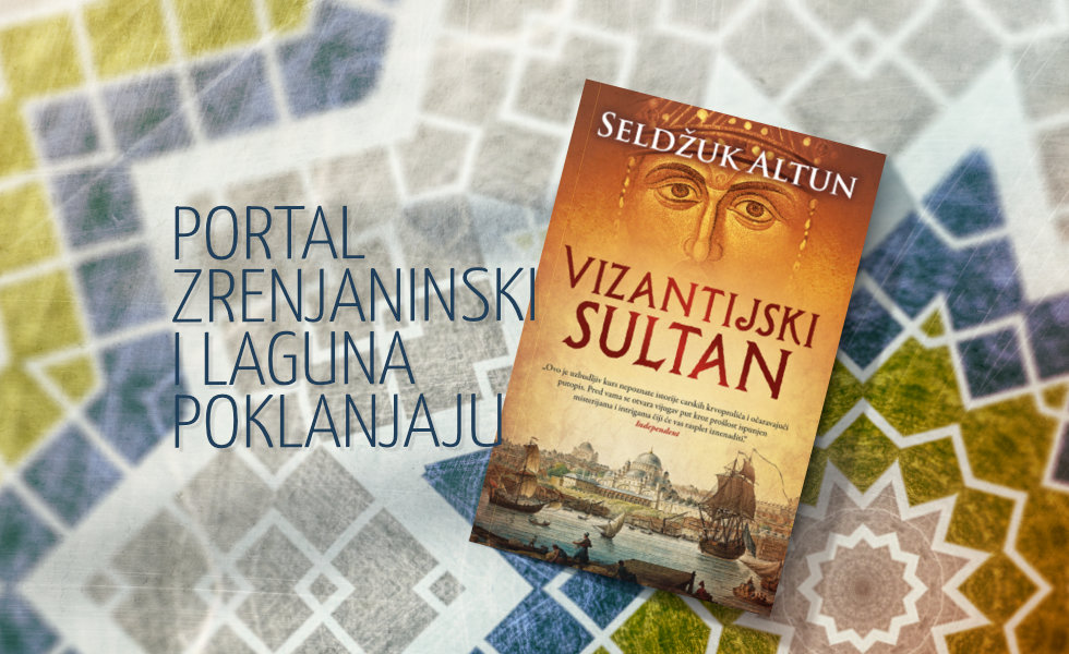 Portal zrenjaninski.com i Laguna poklanjaju knjigu „Vizantijski sultan“