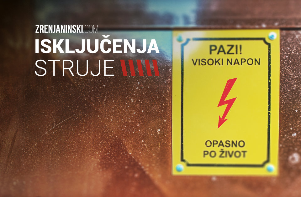 Za utorak, 10. septembar, najavljena isključenja struje u Zrenjaninu i Tomaševcu