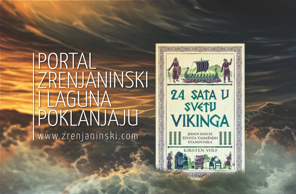 Portal zrenjaninski.com i Laguna poklanjaju knjigu „24 sata u svetu vikinga“ Portal zrenjaninski.com i Laguna poklanjaju knjigu „24 sata u svetu vikinga“