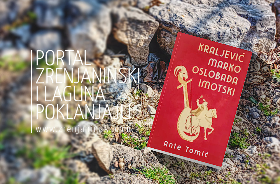 Laguna i portal zrenjaninski.com poklanjaju knjigu „Kraljević Marko oslobađa Imotski“ Laguna i portal zrenjaninski.com poklanjaju knjigu „Kraljević Marko oslobađa Imotski“