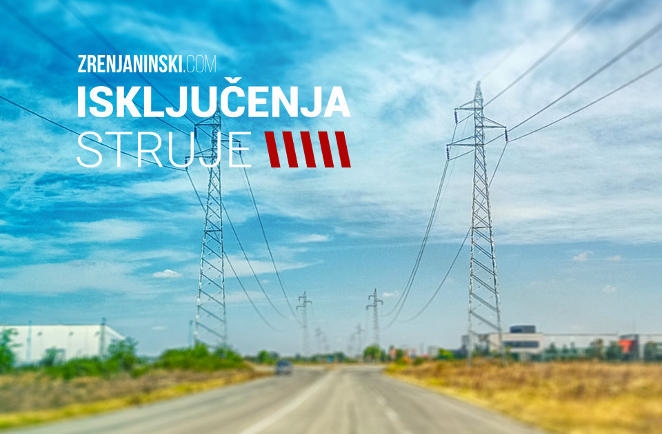 Zrenjanin sutra očekuje novo isključenje struje: Evo gde i koliko dugo Zrenjanin sutra očekuje novo isključenje struje: Evo gde i koliko dugo