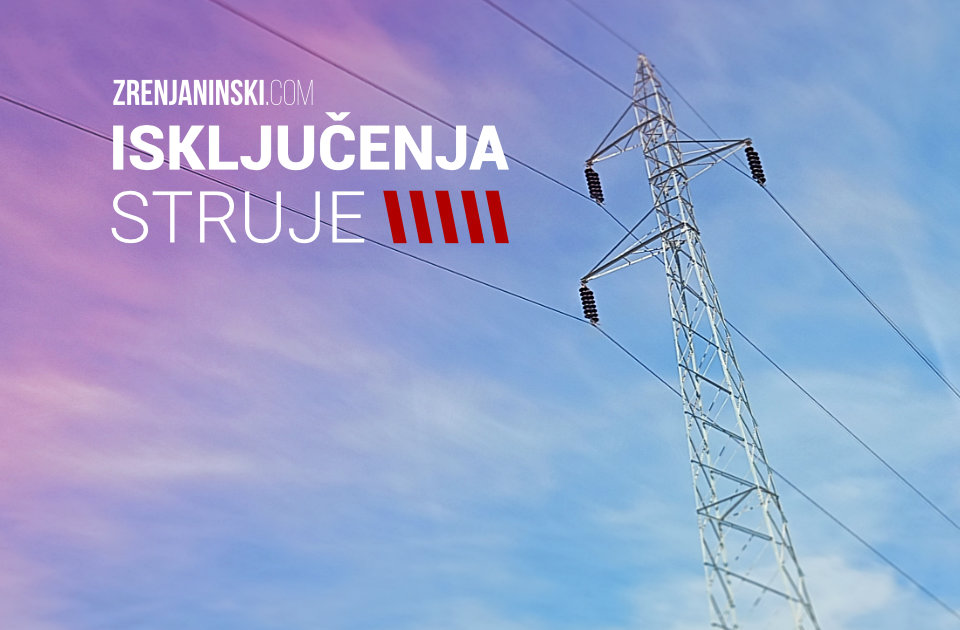 Za utorak najavljena isključenja struje u Zrenjaninu – ovo su detalji Za utorak najavljena isključenja struje u Zrenjaninu – ovo su detalji